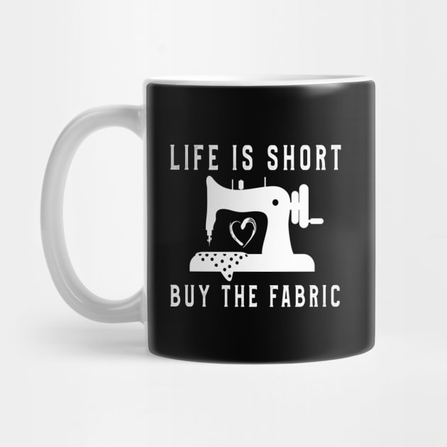 Life Is Short Buy Fabric TShirt Men Women Sewing Lovers Tee by kaza191